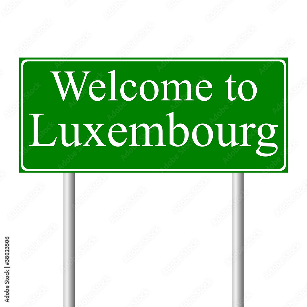 Welcome to Luxembourg, concept road sign Welcome to Luxembourg, concept road sign