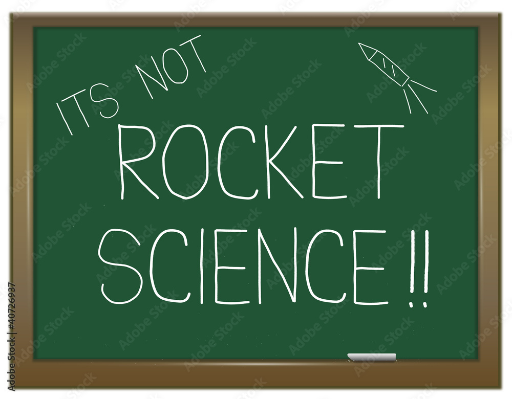 Not rocket science. Not rocket science.
