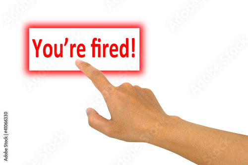 You're fired