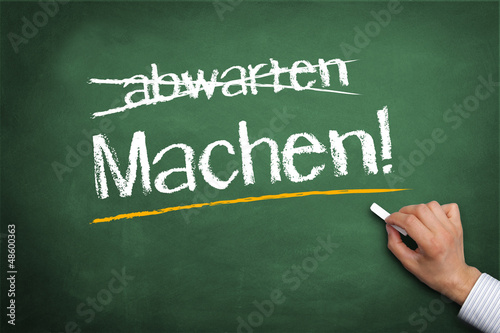 Machen statt abwarten