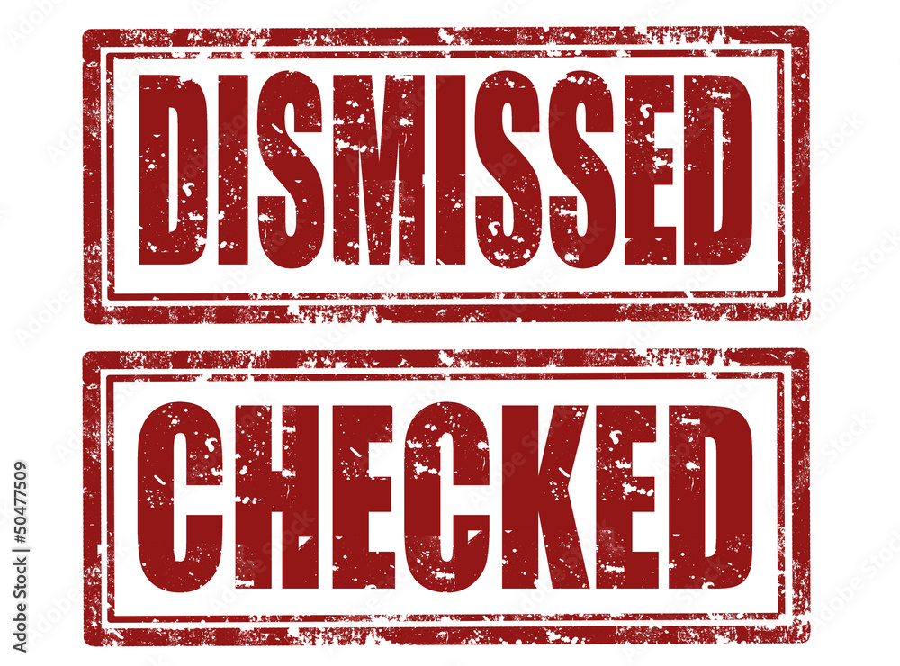 Dismissed and checked stams Dismissed and checked stams