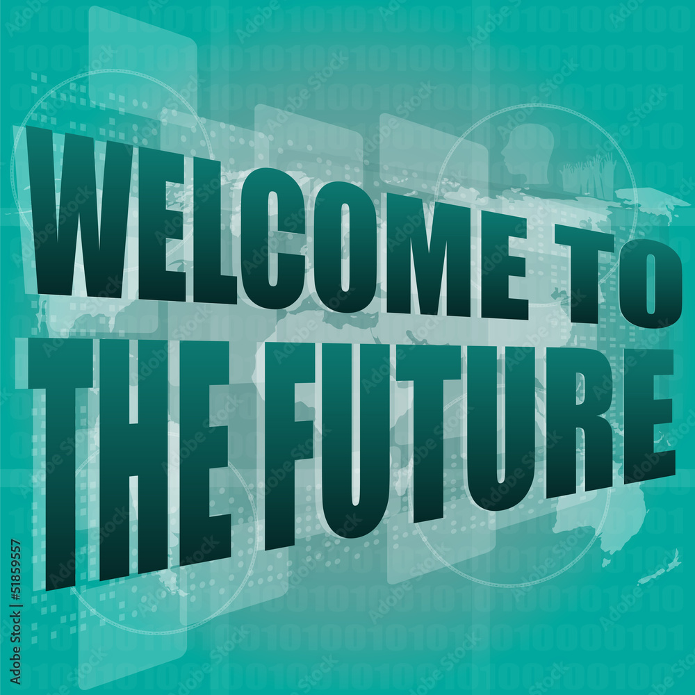Time concept: words Welcome to the future on digital screen, 3d
