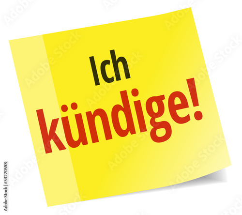 Ich kündige!
