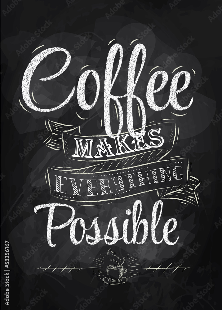 Obraz premium Napis na kawę z plakatem sprawia, że wszystko staje się kredą