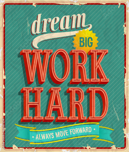 Dream big, work hard.