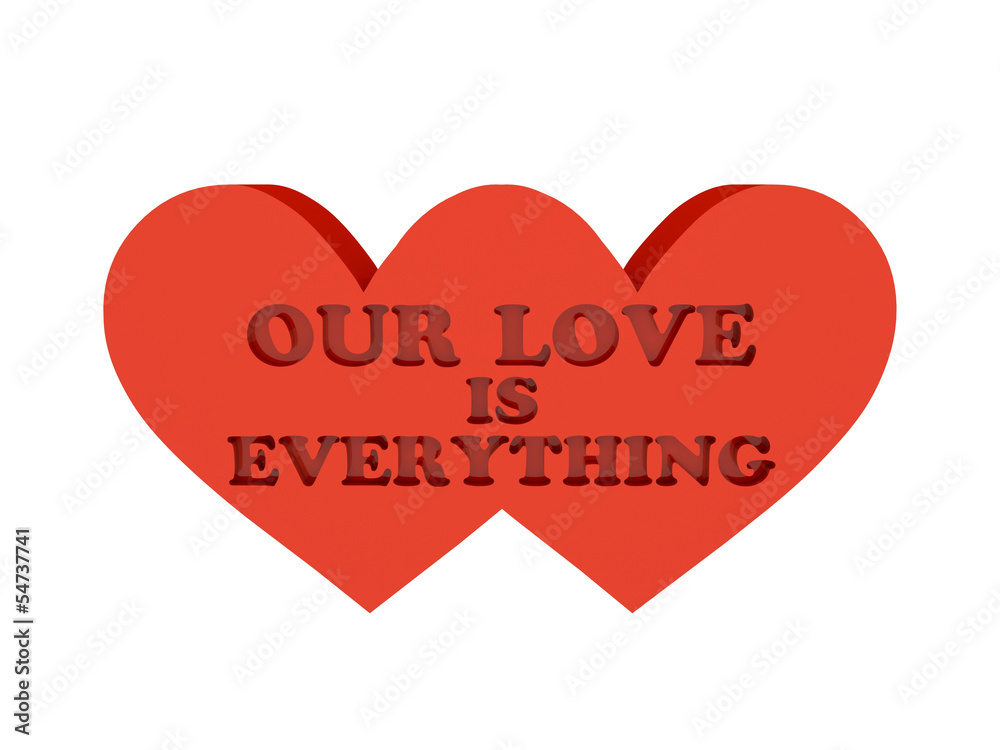 Two hearts. Phrase OUR LOVE IS EVERYTHING cutout inside.