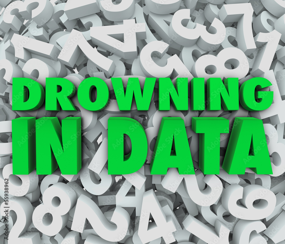 Drowning in Data Too Much Overwhelming Information Drowning in Data Too Much Overwhelming Information