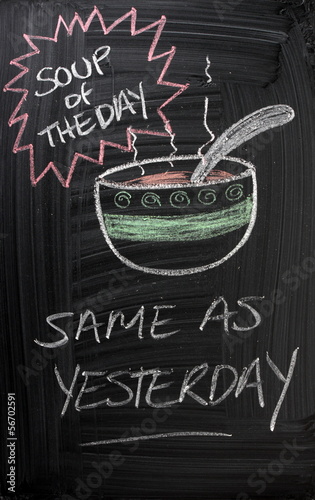 The Soup of the Day is the same as yesterday