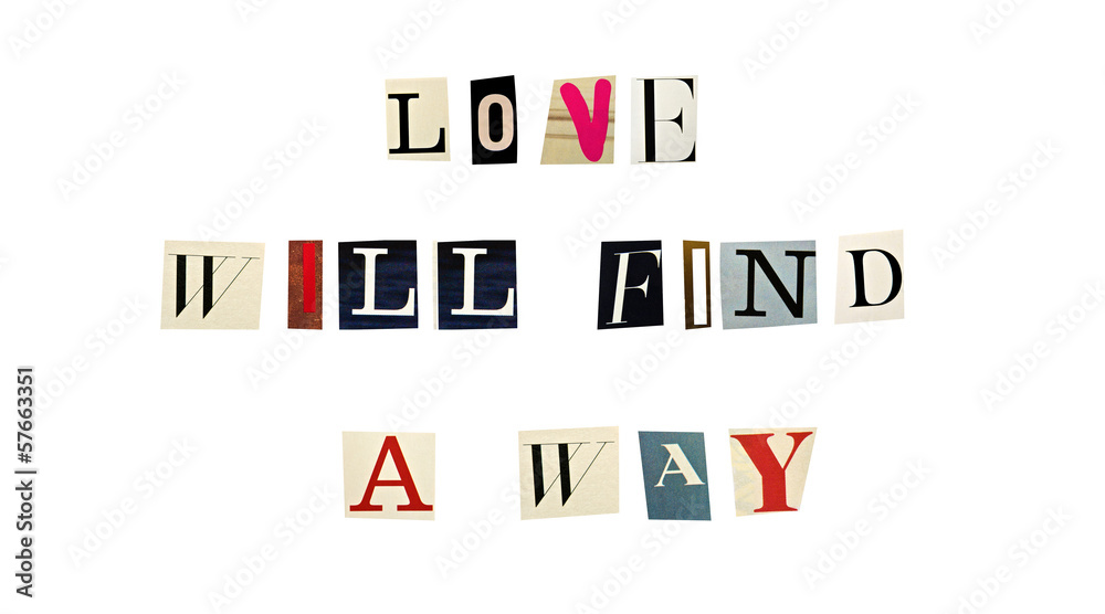 The proverb Love Will Find a Way formed with magazine letters The proverb Love Will Find a Way formed with magazine letters