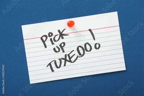 Reminder note to Pick Up Tuxedo!