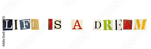 The phrase Life is a Dream formed with magazine letters