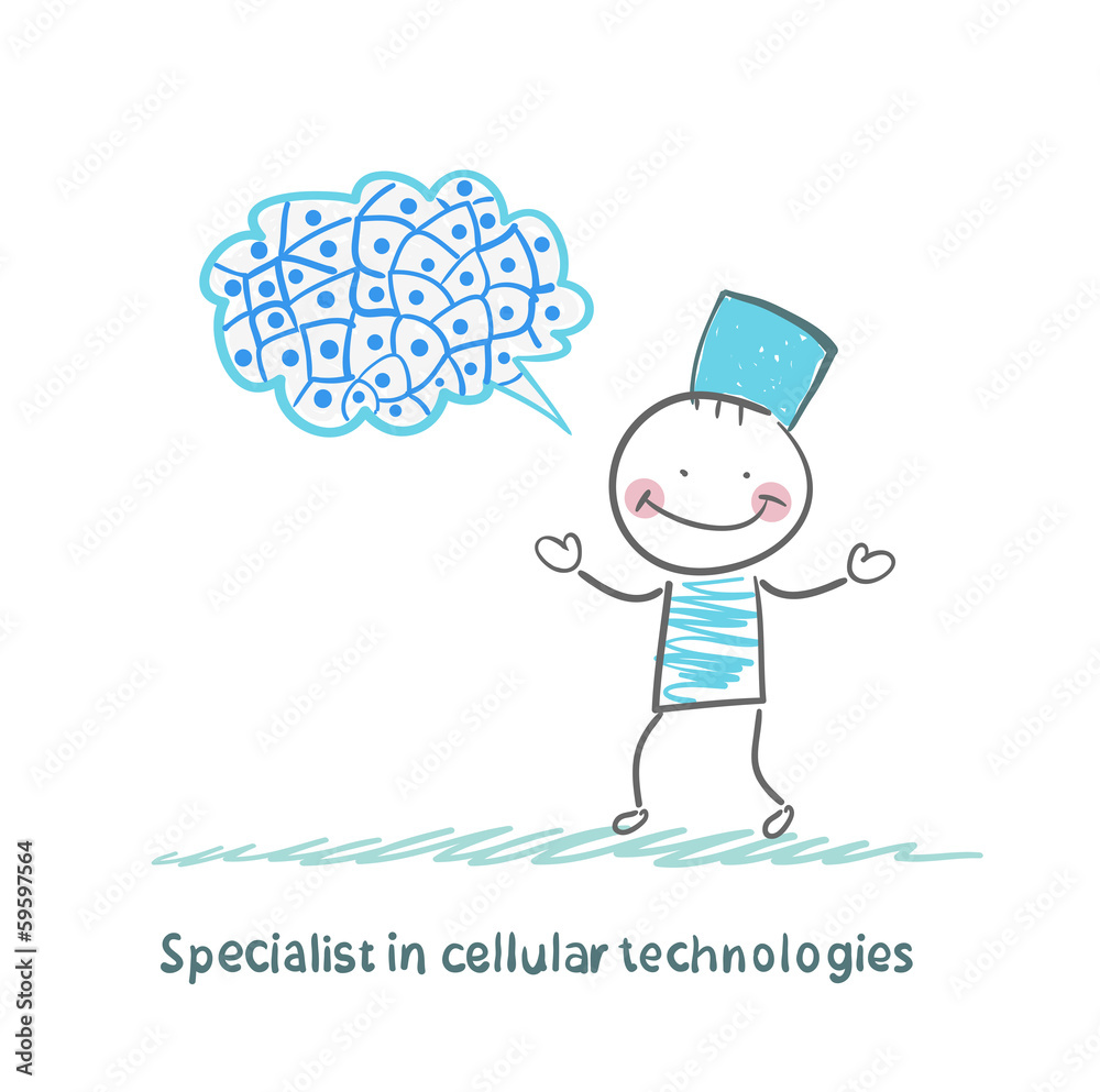 Specialist in cellular technologies thinks of cells Specialist in cellular technologies thinks of cells