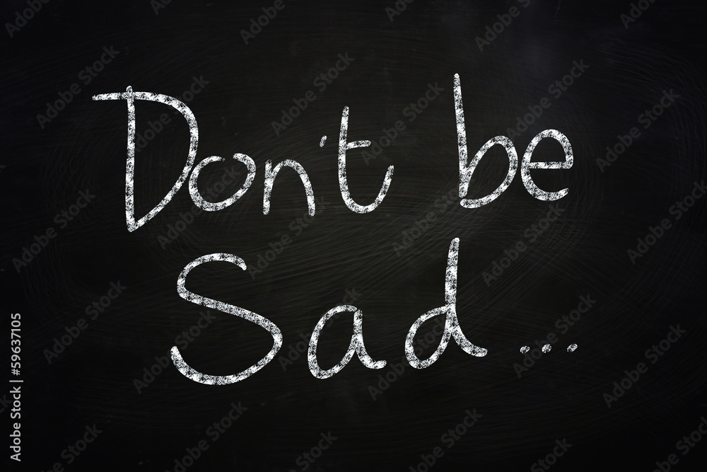 Obraz premium Don't be Sad