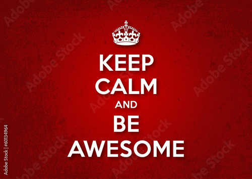 Keep Calm and Be Awesome