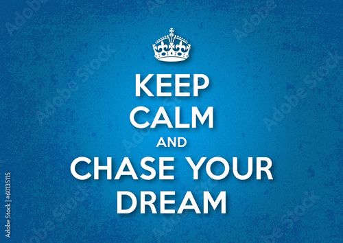 Keep Calm and Chase your Dream