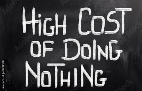 High Cost Of Doing Nothing Concept