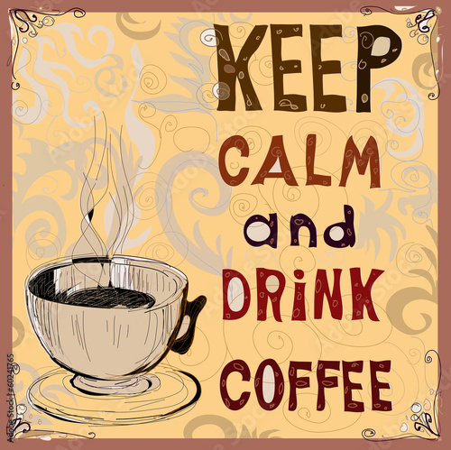 Keep calm and drink coffee. Poster.