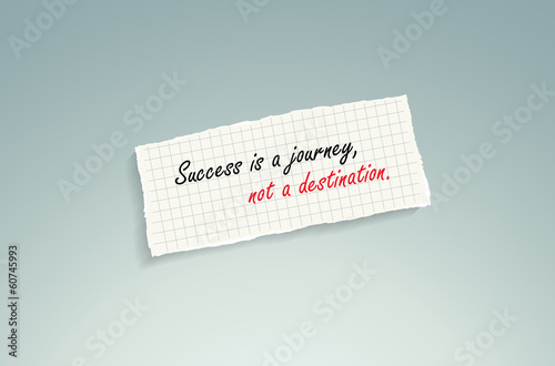 Success is a journey, not a destination.