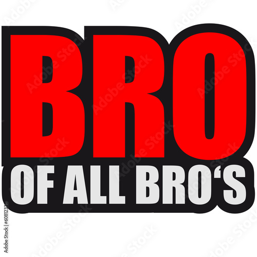 Fotografie Bro Of All Bros Design