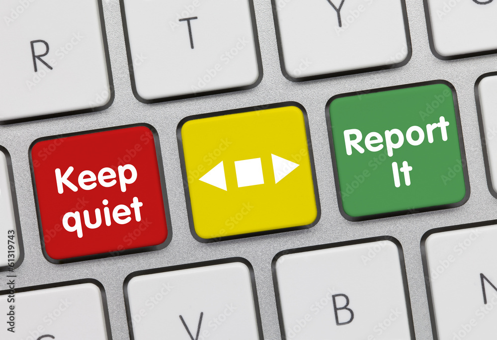 Keep quiet or report it. Keyboard Keep quiet or report it. Keyboard