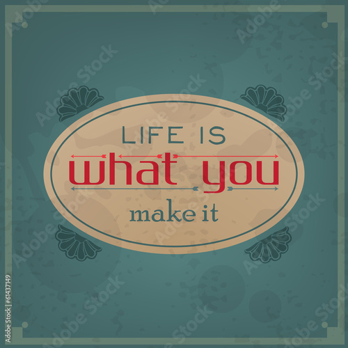 Life is what you make it