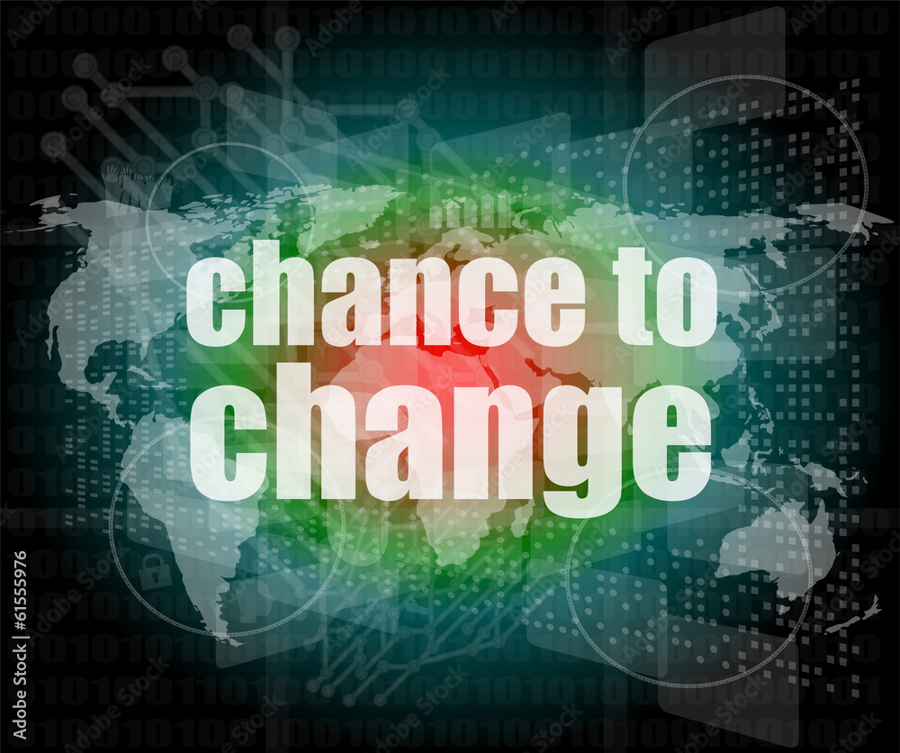 business concept: words chance to change on digital touch screen business concept: words chance to change on digital touch screen