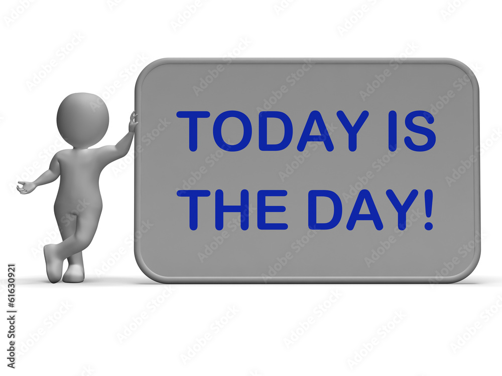 Today Is The Day Sign Shows Opportunity Or Special Occasion Today Is The Day Sign Shows Opportunity Or Special Occasion