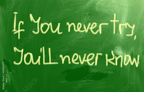 If You Never Try You'll Never Know Concept photo