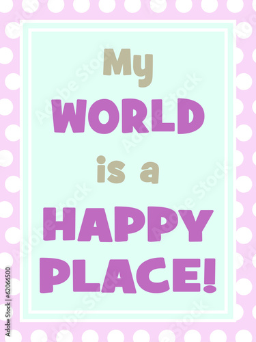 My world is happy place