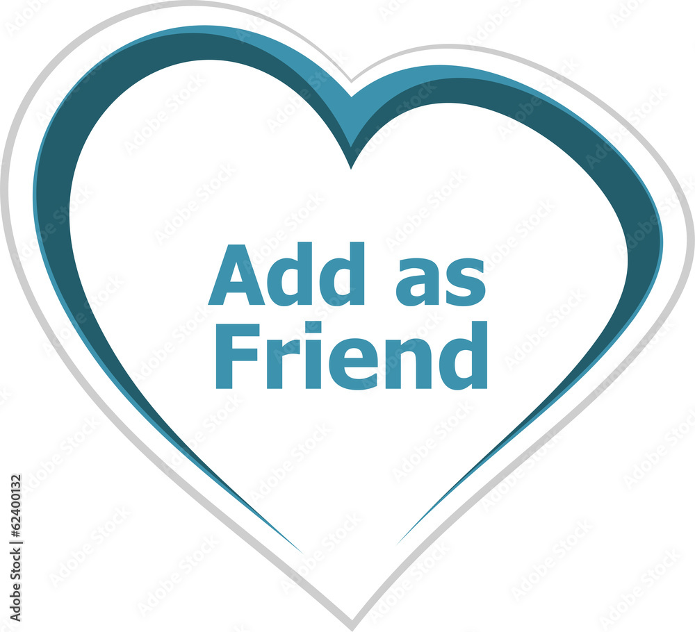 Business concept, add as friend words on love heart Business concept, add as friend words on love heart