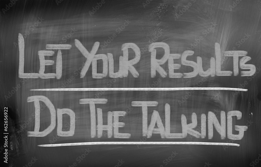 Let Your Results Do The Talking Concept Let Your Results Do The Talking Concept