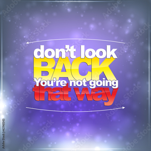 Don't look back. You're not going that way