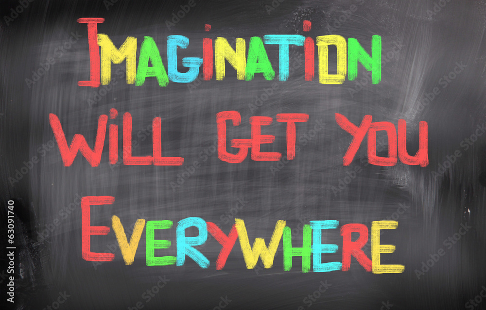 Imagination Will Get You Everywhere Concept Imagination Will Get You Everywhere Concept