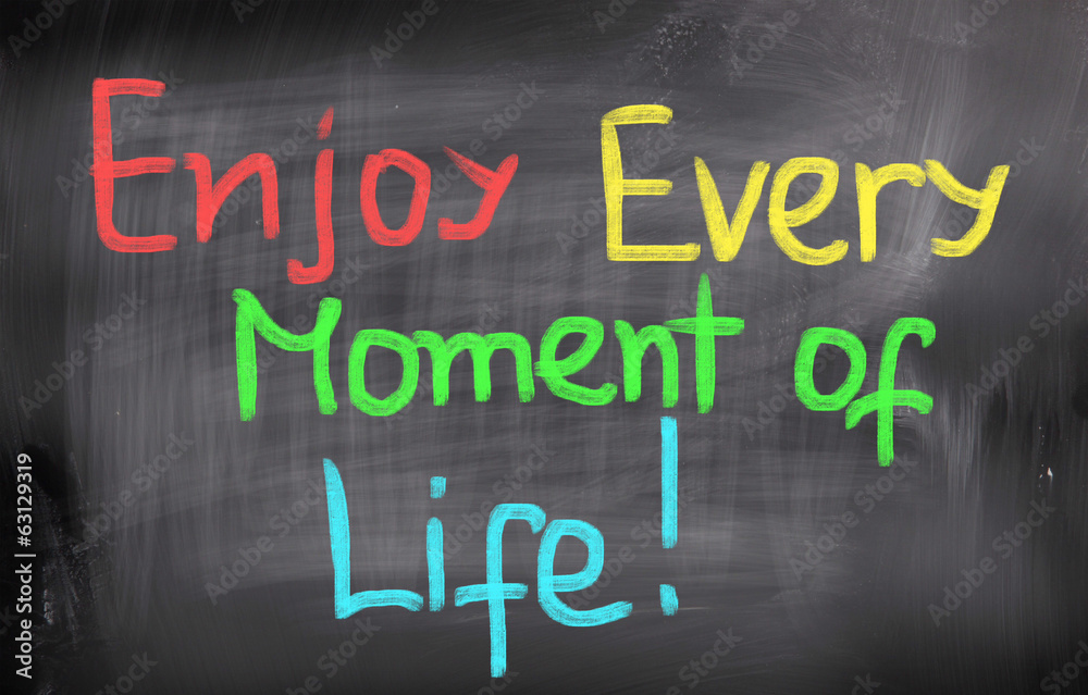 Enjoy Every Moment Of Life Concept Enjoy Every Moment Of Life Concept