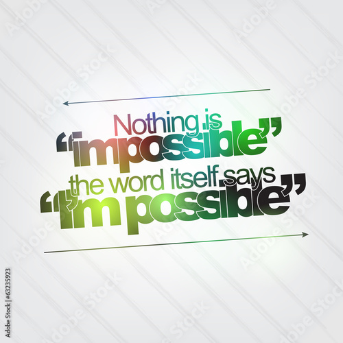 Nothing is impossible