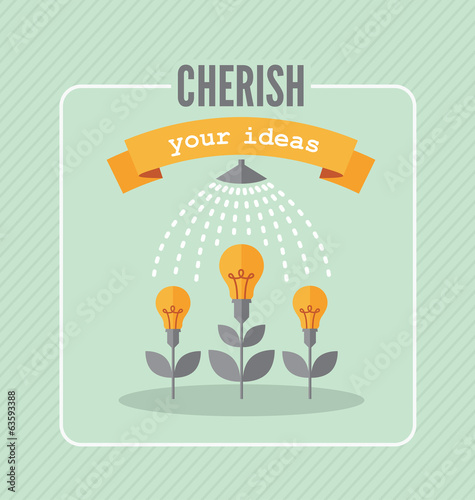 Cherish your ideas