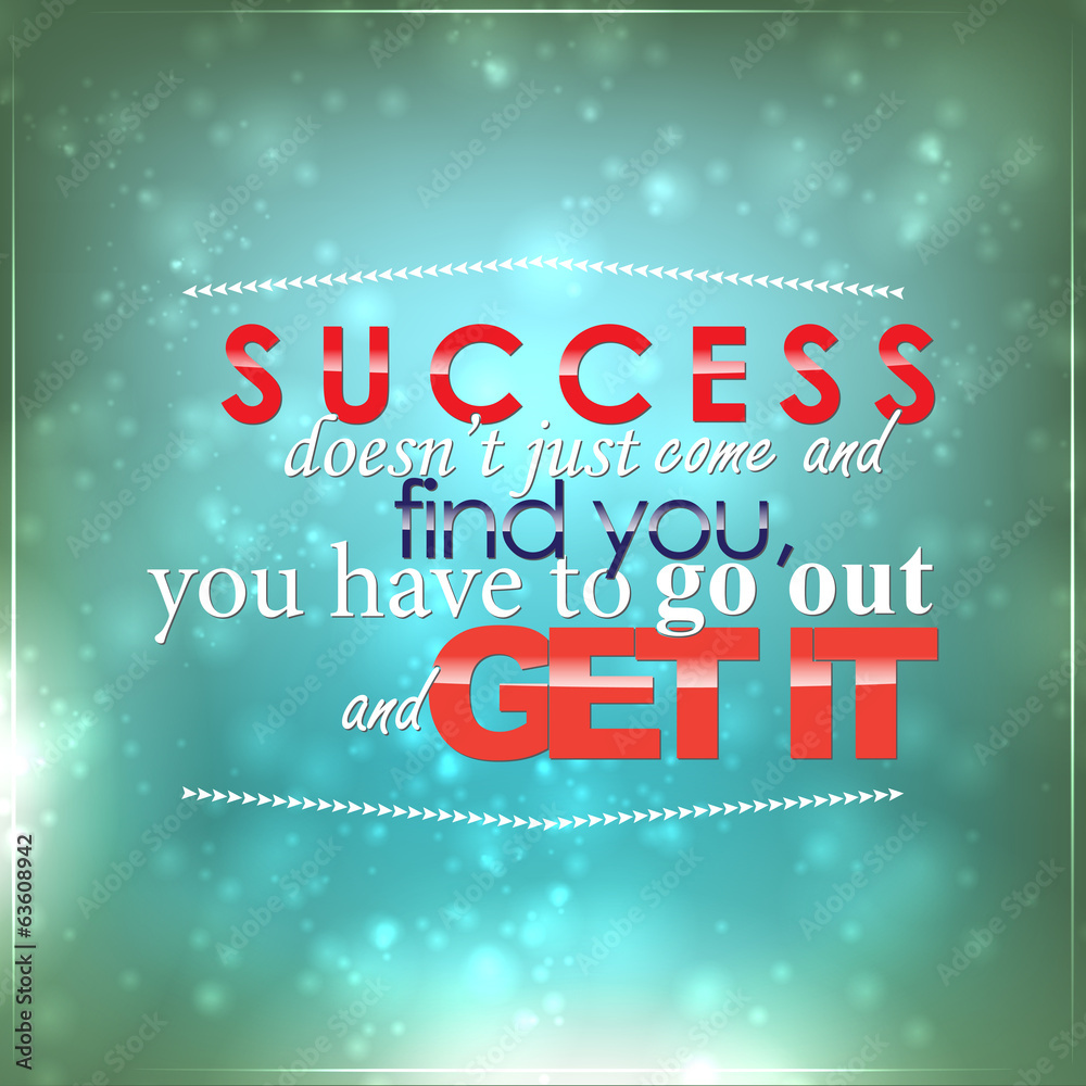Go out and get your success Go out and get your success
