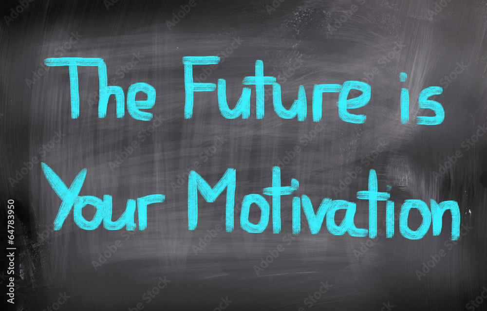The Future Is Your Motivation Concept The Future Is Your Motivation Concept