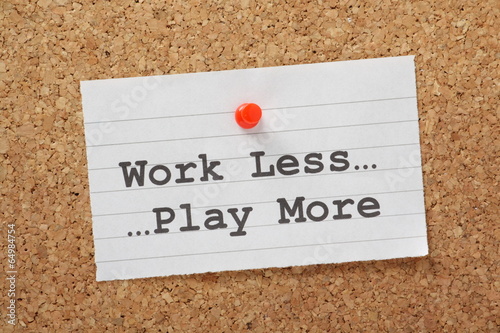 Work Less Play More reminder on a notice board