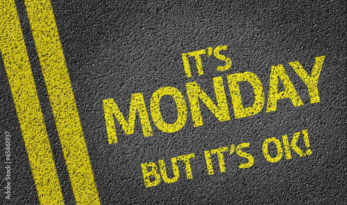 It's Monday But it's ok! written on the road