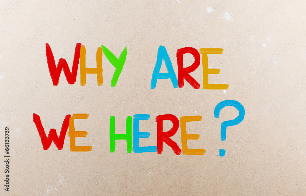 Fototapeta premium Why Are We Here Concept