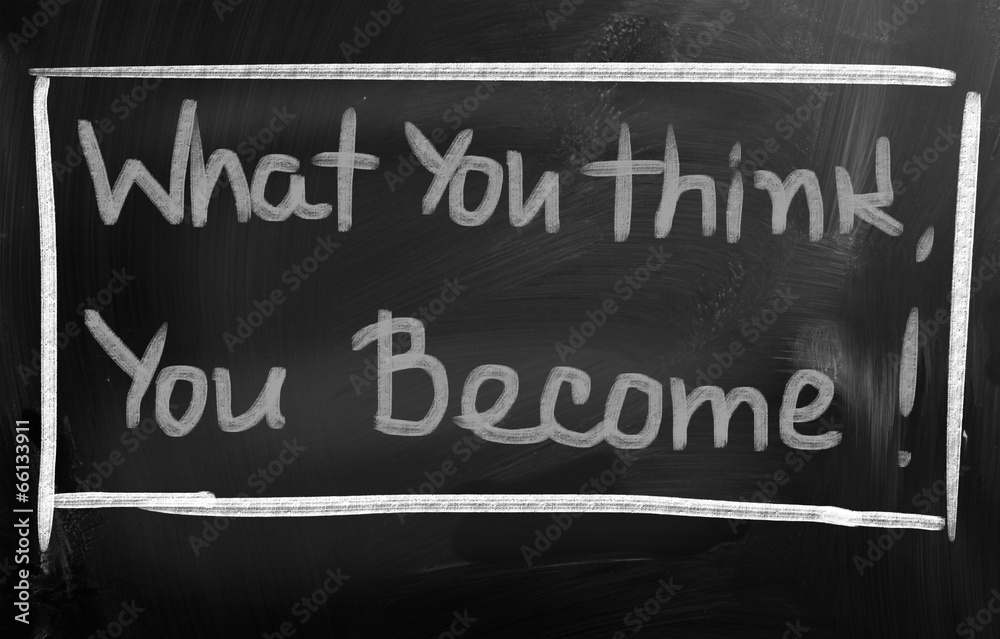 Fototapeta premium What You Think You Become Concept
