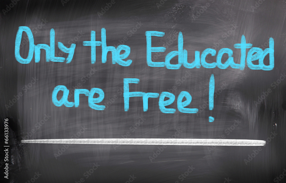Only The Educated Are Free Concept Only The Educated Are Free Concept