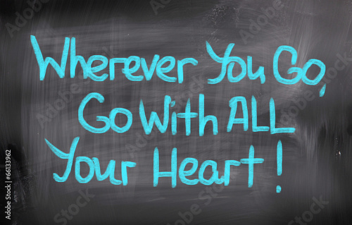 Wherever You Go Go With All Your Heart Concept