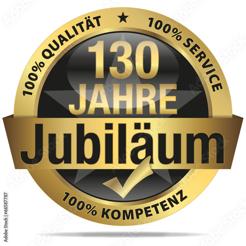 130 Jahre Jubiläum - 100% Qualität, Service, Kompetenz