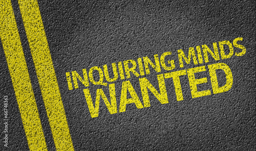 Photography Inquiring Minds Wanted written on the road
