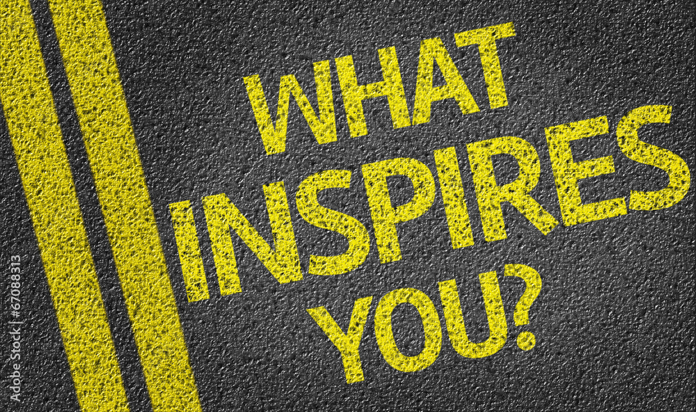 What Inspires You? written on the road
