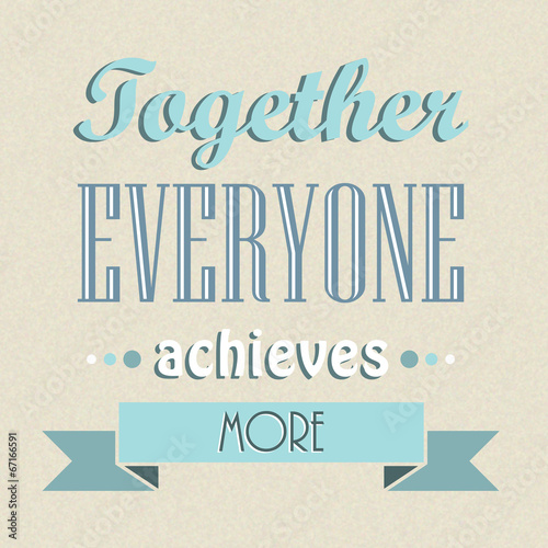Together Everyone Achieves More (team teamwork collaboration)