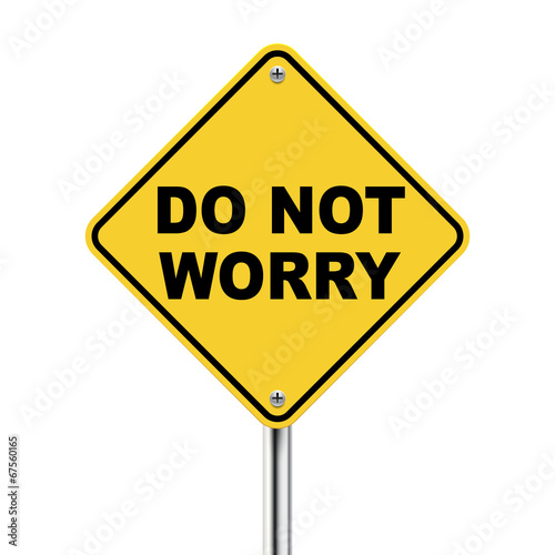 3d yellow roadsign of do not worry