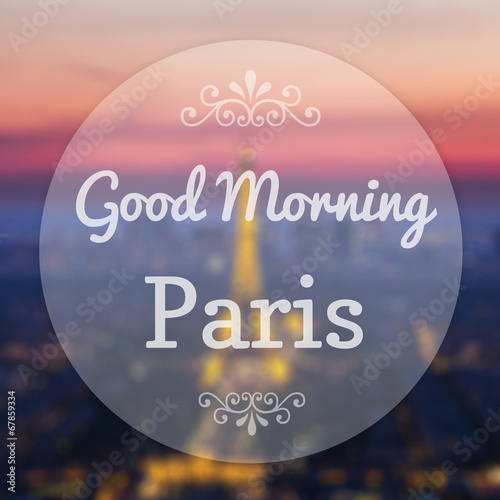Good Morning Paris France on blur background